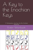 A Key to the Enochian Keys: A Participatory Journey into the Enochian Mysteries 1713287315 Book Cover