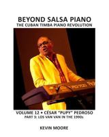 Beyond Salsa Piano: Csar Pupy Pedroso - Part 3 - Los Van Van in the 1990s 1460965442 Book Cover