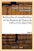 Recherches Et Consida(c)Rations Sur Les Finances de France de L'Anna(c)E 1595 A L'Anna(c)E 1721 Tome 2 2013615817 Book Cover