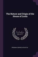 The Nature and Origin of the House of Lords 1022126814 Book Cover