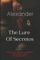 The Lure Of Secretos: When The Truth Is Hidden And Revelation Is Forbidden B09MYWWB2K Book Cover