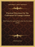 Practical Directions For The Cultivation Of Cottage Gardens: With Plans For Laying Them Out For Five Years 143749126X Book Cover