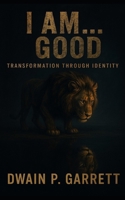 I AM...Good: Transformation Through Identity B0FRDYZ9JR Book Cover