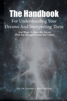 The Handbook For Understanding Your Dreams And Interpreting Them: God Wants To Share His Secrets With You Through Dreams and Visions B0FJRJNBJV Book Cover
