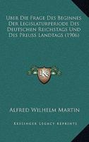 Uber Die Frage Des Beginnes Der Legislaturperiode Des Deutschen Reichstags Und Des Preuss Landtags (1906) 1167467175 Book Cover