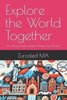 Explore the World Together: Your Ultimate Guide to Budget-Friendly Family Vacations B0HGS95836 Book Cover