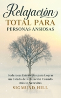 Relajación Total para Personas Ansiosas: Poderosas Estrategias para Lograr un Estado de Relajación Cuando más lo Necesitas 1646947479 Book Cover