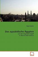 Das ayyubidische Ägypten: und die "siegreiche Stadt" im Banne Salah ad-Dins 3639347811 Book Cover