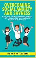 Overcoming Social Anxiety and Shyness: Build your Social Confidence, Increase Happiness, Master your fears and Manage panick attacks 1671437500 Book Cover