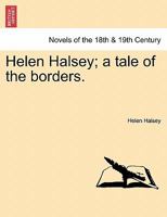 Helen Halsey; A Tale of the Borders. 1241228094 Book Cover