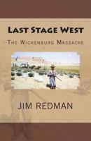 Last Stage West: The Wickenburg Massacre 154426352X Book Cover