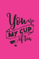 You Are My Cup Of Tea: Friendship Quote Cover Journal: Lined Journal To Write In: Tea Lover Friendship Gift 169240508X Book Cover