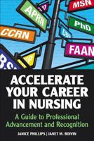 Accelerate Your Career in Nursing: A Guide to Professional Advancement and Recognition 1937554589 Book Cover