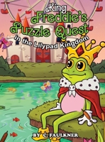 King Freddie's Puzzle Quest: In the Lilypad Kingdom B0H2BY33LF Book Cover