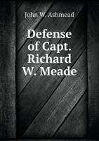 Defense of Capt. Richard W. Meade 5518709455 Book Cover