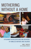 Mothering Without a Home: Attachment Representations and Behaviors of Homeless Mothers and Children 1442250844 Book Cover