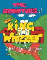 The Adventures of King Whizzer: in Meet the Dutchess 1479794333 Book Cover