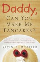 Daddy, Can You Make Me Pancakes? 1941103189 Book Cover
