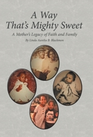 A Way That’s Mighty Sweet: A Mother’s Legacy of Faith and Family 1664261826 Book Cover