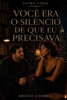 Você Era O Silêncio De Que Eu Precisava (Entre Vidas) (Portuguese Edition) B0HJ4SFTRS Book Cover