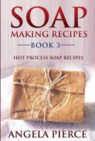 Soap Making Recipes Book 3: Hot Process Soap Recipes 1634282744 Book Cover