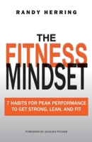 The Fitness Mindset: 7 Habits For Peak Performance To Get Strong, Lean, And Fit 057876119X Book Cover