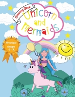 Unicorn and Mermaids Coloring Book: Amazing Coloring & Activity Book for kids With Cute Unicorns and Mermaids 40 Unique Designs 606451292X Book Cover