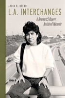 L.A. Interchanges: A Brown & Queer Archival Memoir 1734118083 Book Cover