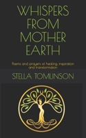 Whispers From Mother Earth: Poems and prayers of healing, inspiration and transformation B08L2DFB52 Book Cover