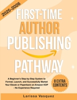 First-Time Author Publishing Pathway: A Beginner's Step-by-Step System to Format, Launch, and Successfully Market Your Ebook or Paperback on Amazon KDP - No Experience Required B0FRYJV86T Book Cover