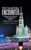 The Diaspora Encounter: With Devotion to Our Lady of Fatima 100th Anniversary Edition a Memoir 1490779841 Book Cover