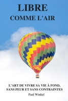Libre Comme L’Air: L’Art De Vivre Sa Vie À Fond, Sans Peur Et Sans Contraintes (French Edition) 1073807940 Book Cover