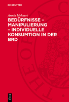 Bedürfnisse - Manipulierung - Individuelle Konsumtion in Der Brd 3112763505 Book Cover