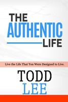 The Authentic Life: Live the Life That You Were Designed to Live 1984099272 Book Cover