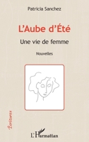 L'Aube d'Eté: Une vie de femme Nouvelles (Écritures) (French Edition) 2343077657 Book Cover