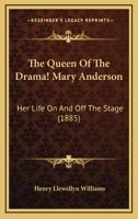 The Queen Of The Drama! Mary Anderson: Her Life On And Off The Stage 3337376789 Book Cover