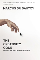 The Creativity Code: How AI Is Learning to Write, Paint and Think 0674988132 Book Cover