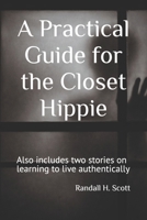 A Practical Guide for the Closet Hippie: Also includes two stories on learning to live authentically B0GGPP3HL8 Book Cover