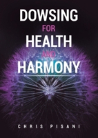 Dowsing For Health and Harmony 1638120269 Book Cover