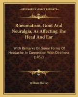 Rheumatism, Gout and Neuralgia, as Affecting the Head and Ear (Classic Reprint) 1165485826 Book Cover