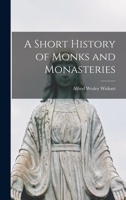 A Short History of Monks and Monasteries 152341782X Book Cover