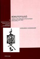 Bokutotsuso: Studies on the Calligraphy of the Zen Master Muso Soseki, 1275-1351 (Worlds of East Asia) 3039106929 Book Cover