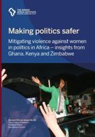 Making politics safer: Mitigating violence against women in politics in Africa - insights from Ghana, Kenya and Zimbabwe 9171069313 Book Cover