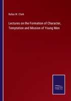 Lectures on the Formation of Character Temptations and Mission of Young Men 101501495X Book Cover