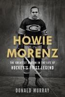 Howie Morenz: The Greatest Season in the Life of Hockey?s First Legend 1998365794 Book Cover