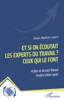Et si on écoutait les experts du travail ? Ceux qui le font (Dynamiques D'Entreprises) (French Edition) 2140335260 Book Cover