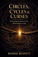 Circles, Cycles, & Curses: Destroying the Ancient Cords That Govern a Life B0GW1RJQDJ Book Cover