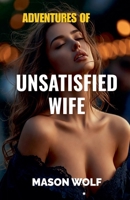 Adventures of Unsatisfied Wife B0GF39XK2K Book Cover
