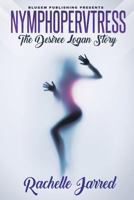 Nymphopervtress: The Desiree Logan Story 1732287406 Book Cover