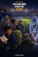 The Alien Who Stole the FA Cup: Orbit House B0HFZXZ4MH Book Cover